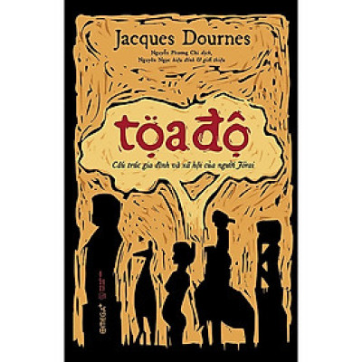 Tọa Độ: Cấu Trúc Gia Đình Và Xã Hội Của Người Jorai - Jacques Dournes - Nhiều dịch giả - (bìa mềm)
