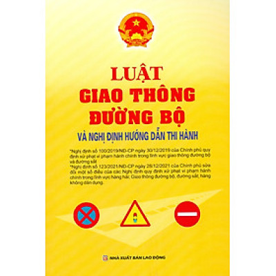 LUẬT GIAO THÔNG ĐƯỜNG BỘ VÀ NGHỊ ĐỊNH HƯỚNG DẪN THI HÀNH (Nghị Đinh Số 100/2019/NĐ-CP Ngày 30/12/2019 + Nghị Định Số 123/2021/NĐ-CP Ngày 28/12/2021)