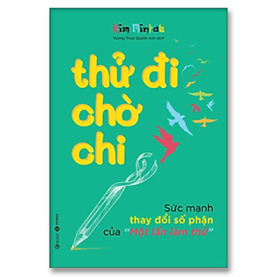 Thử đi chờ chi – Sức mạnh thay đổi số phận của “Một lần làm thử” - Bản Quyền