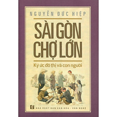 Sài Gòn Chợ Lớn - Ký Ức Đô Thị Và Con Người