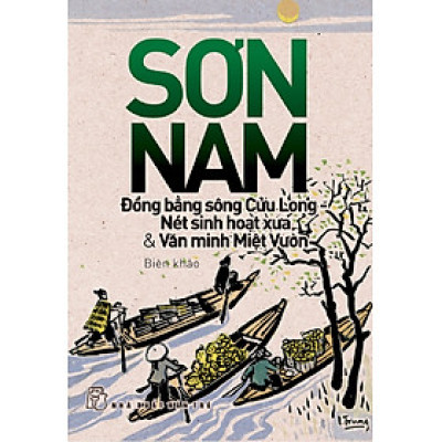 Đồng Bằng Sông Cửu Long - Nét Sinh Hoạt Xưa & Văn Minh Miệt Vườn