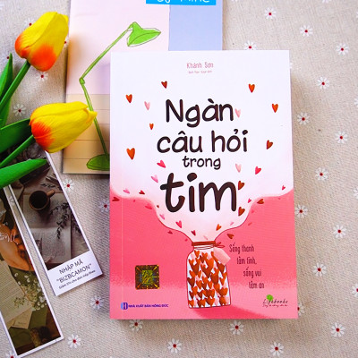 Ngàn Câu Hỏi Trong Tim: Sống Thanh Tâm Tĩnh, Sống Vui Tâm An