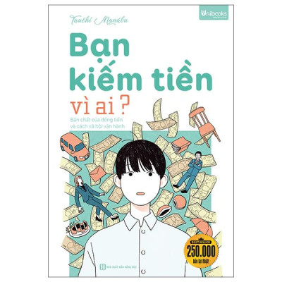 Sách - Bạn Kiếm Tiền Vì Ai? - Bản Chất Của Đồng Tiền Và Cách Xã Hội Vận Hành