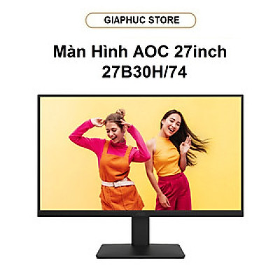 Màn Hình AOC 27B30H/74 (27inch/ FHD/ IPS/ 250cd/ 1 ms) - GiaPhucStore | Hàng Chính Hãng