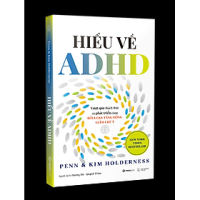 Hiểu Về ADHD - Vượt Qua Thách Thức Và Phát Triển Cùng Rối Loạn Tăng Động Giảm Chú Ý