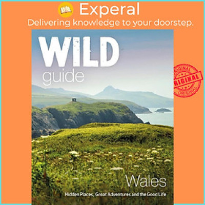 Sách - Wild Guide Wales and Marches : Hidden places, great adventures &amp by Daniel Start (UK edition, Trade Paperback)
