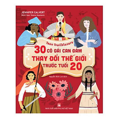 Teen Trailblazers - 30 Cô Gái Can Đảm Làm Thay Đổi Thế Giới Trước Tuổi 20 (PNU)