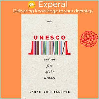 Sách - UNESCO and the Fate of the Literary by Sarah Brouillette (UK edition, paperback)