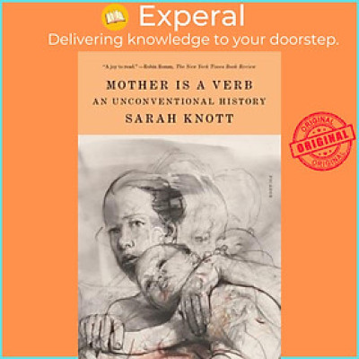 Sách - Mother Is a Verb : An Unconventional History by Sarah Knott (paperback)
