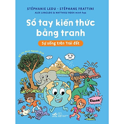 Cuốn Sách Hay Tổng Hợp Kiến Thức: Sổ Tay Kiến Thức Bằng Tranh - Sự Sống Trên Trái Đất