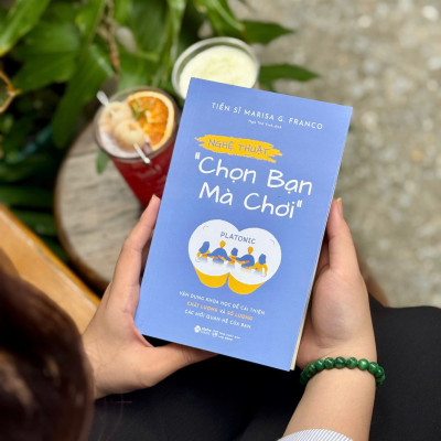 NGHỆ THUẬT "CHỌN BẠN MÀ CHƠI"- Vận Dụng Khoa Học Để Cải Thiện Chất Lượng Và Số Lượng Các Mối Quan Hệ Của Bạn - Tiến sĩ Marisa G. Franco - AlphaBooks