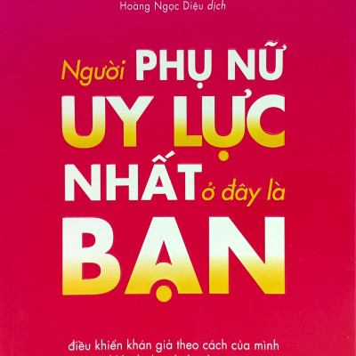 Người Phụ Nữ Uy Lực Nhất Ở Đây Là Bạn