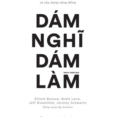 Những Bài Học Về Nghĩ Lớn, Theo Đuổi Ước Mơ Và Xây Dựng Cộng Đồng - Dám Nghĩ Dám Làm