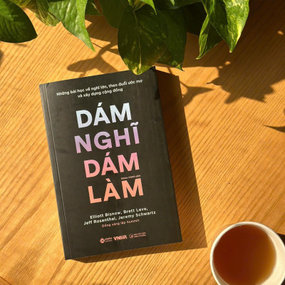 Những Bài Học Về Nghĩ Lớn, Theo Đuổi Ước Mơ Và Xây Dựng Cộng Đồng - Dám Nghĩ Dám Làm