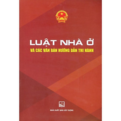 Sách - Luật Nhà Ở Và Các Văn Bản Hướng Dẫn Thi Hành - NXB Xây Dựng