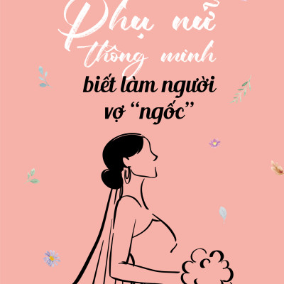 Combo 2 cuốn Phụ nữ thông minh biết làm người vợ "ngốc" & Phụ nữ khôn ngoan khéo ăn nói giỏi lắng nghe