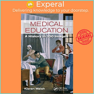 Sách - Medical Education - A History in 100 Images by Kieran Walsh (UK edition, paperback)