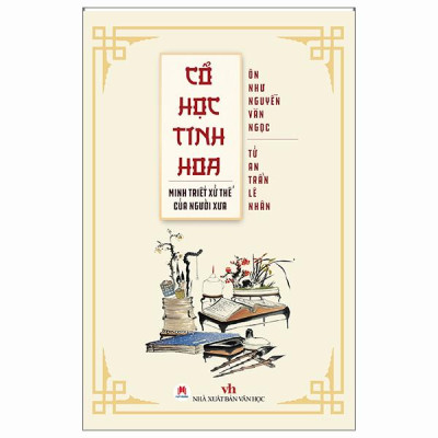 Sách - Cổ Học Tinh Hoa - Minh Triết Xử Thế Của Người Xưa