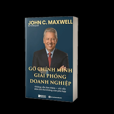 Sách GỠ CHÍNH MÌNH GIẢI PHÓNG DOANH NGHIỆP: Không cần làm thêm – chỉ cần dám bỏ thứ không còn phù hợp