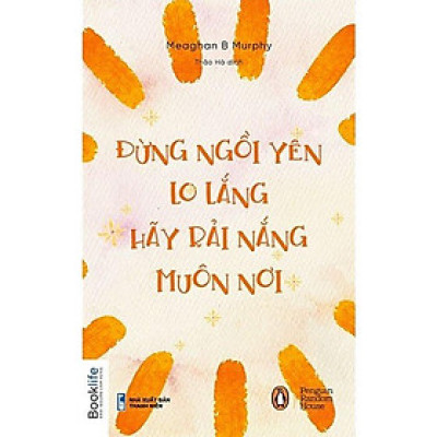Đừng ngồi yên lo lắng, hãy rải nắng muôn nơi