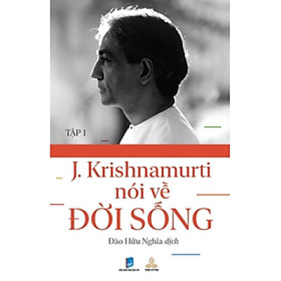 KRISHNAMURTI NÓI VỀ ĐỜI SỐNG - Tập 1