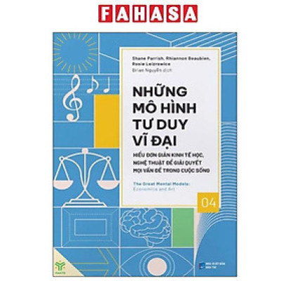 Sách - Những Mô Hình Tư Duy Vĩ Đại - Hiểu Đơn Giản Kinh Tế Học, Nghệ Thuật Để Giải Quyết Mọi Vấn Đề Trong Cuộc Sống