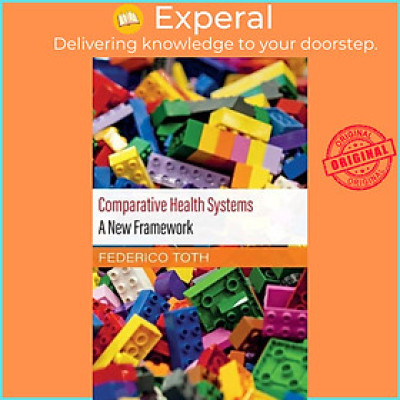 Sách - Comparative Health Systems - A New Framework by Federico Toth (UK edition, hardcover)