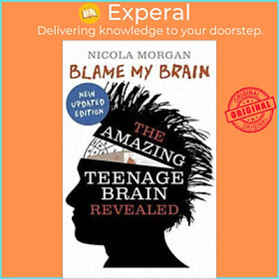 Sách - Blame My Brain : the Amazing Teenage Brain Revealed by Nicola Morgan (UK edition, paperback)
