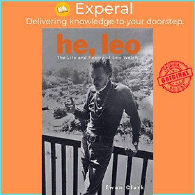 Sách - He, Leo - The Life and Poetry of Lew Welch by Ewan Clark (UK edition, paperback)