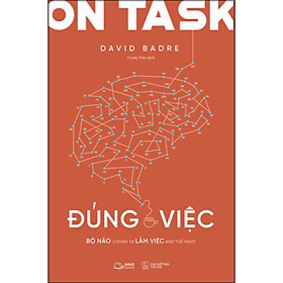 On Task - Đúng Việc (Bộ Não Chúng Ta Làm Việc Như Thế Nào?)