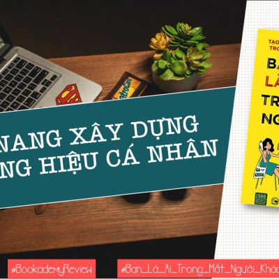 BẠN LÀ AI TRONG MẮT NGƯỜI KHÁC- CẨM NANG XÂY DỰNG THƯƠNG HIỆU CÁ NHÂN 