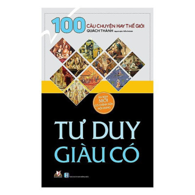 100 Câu chuyện hay thế giới - Tư Duy Giàu Có, Triết Lý Kẻ Trí, Gieo Nhân Gặt Quả (bộ 3 quyển)