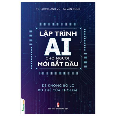 Sách - Lập Trình AI Cho Người Mới Bắt Đầu - Để Không Bỏ Lỡ Xu Thế Của Thời Đại