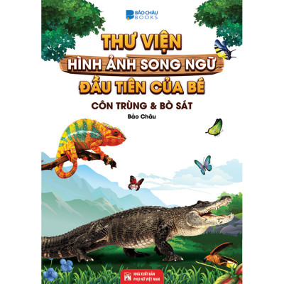 Từ Điển - Thư Viện Hình Ảnh Song Ngữ Đầu Tiên Của Bé - Thế Giới Động Vật - Động Vật dưới Nước - Phương tiện Giao Thông - Côn Trùng Và Bò Sát ( bộ 4 cuốn )