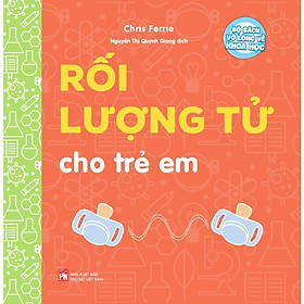 Sách - Bộ Sách Vỡ Lòng Về Khoa Học - Rối Lượng Tử Cho Trẻ Em - NXB Phụ Nữ
