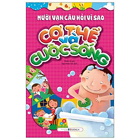 Mười Vạn Câu Hỏi Vì Sao - Cơ Thể Và Cuộc Sống (Tái Bản 2023)
