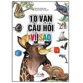 10 Vạn Câu Hỏi Vì Sao – Động Vật Có Vú ( Tập 2)