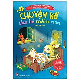 Chuyện Kể Cho Bé Mầm Non - Tập 2 - Chủ Đề: Tết Và Bốn Mùa; Lễ Hội; Động Vật; Thực Vật; Hiện Tượng Thiên Nhiên; Bản Thân (Theo Chuẩn Chương Trình Giáo Dục Mầm Non) (Tái Bản 2023)