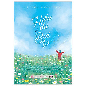 Hiểu Đủ Để Bớt Lo