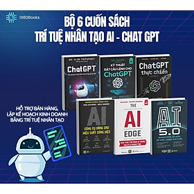 Combo 6 : Kỹ Thuật Đặt Câu Lệnh Cho Chat GPT + Chat GPT Thực Chiến + Chat GPT + AI 5.0 + AI Công Cụ Nâng Cao Hiệu Suất Công Việc + The AI Edge