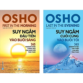 Combo Osho (Suy Ngẫm Đầu Tiên Vào Buổi Sáng + Suy Ngẫm Cuối Cùng Vào Buổi Tối) - Tái Bản ( VL)