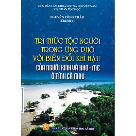 Tri thức tộc người trong ứng phó với biến đổi khí hậu của người kinh và Khơ - me ở tỉnh Cà Mau