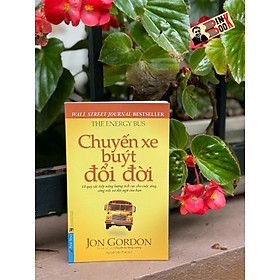 CHUYẾN XE BUÝT ĐỔI ĐỜI - 10 Quy Tắc Tiếp Năng Lượng Tích Cực Cho Cuộc Sống, Công Việc Và Đội Ngũ Của Bạn - Jon Gordon – Nguyễn Văn Phát dịch – First News - NXB Tổng hợp TPHCM