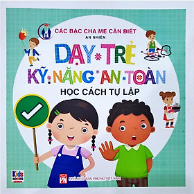 Dạy Trẻ Kỹ Năng An Toàn - Học Cách Tự Lập