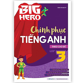 Sách - Big Hero Chinh Phục Tiếng Anh Theo Chủ Đề Lớp 3 - Megabook