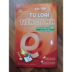 Sách - Bài Tập Từ Loại Tiếng Anh Ôn Thi Vào Lớp 10 Và 10 Chuyên ( MG )