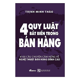 Sách - 4 Quy Luật Bất Biến Trong Bán Hàng - 100 Câu Chuyện Cảm Hứng Về Nghệ Thuật Bán Hàng Đỉnh Cao - DTBooks