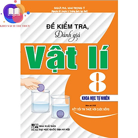 Sách - Đề Kiểm Tra, Đánh Giá Vật Lí 8 - Khoa Học Tự Nhiên (Bám Sát SGK Kết Nối Tri Thức Với Cuộc Sống)