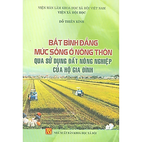Sách - Bất bình đẳng mức sống ở nông thôn qua sử dụng đất nông nghiệp của hộ gia đình