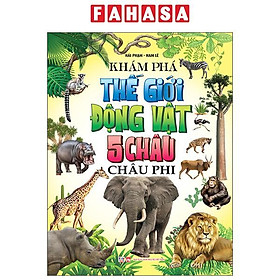 Sách - Khám Phá Thế Giới Động Vật 5 Châu - Châu Phi